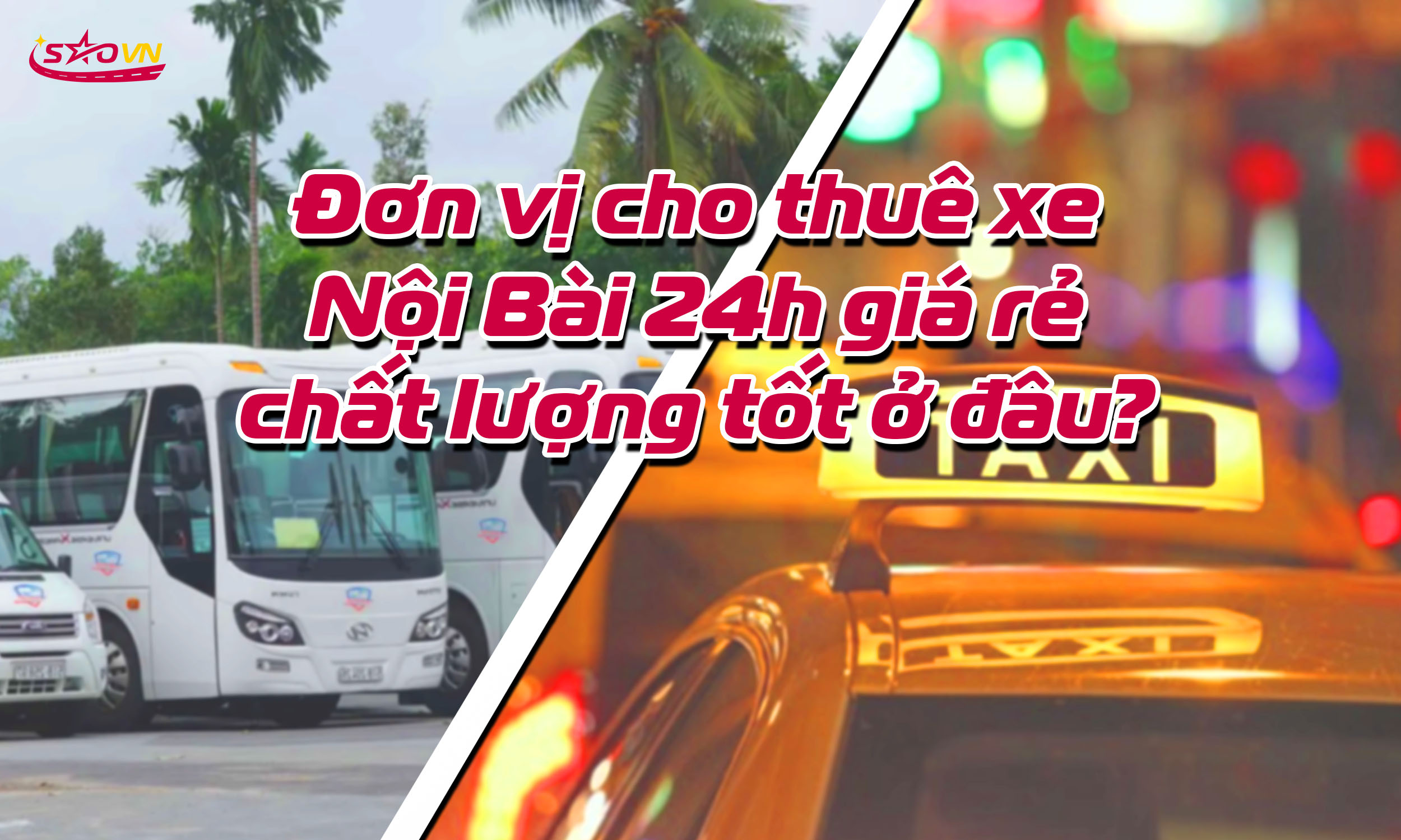 ĐƠN VỊ CHO THUÊ TAXI NỘI BÀI 24H GIÁ RẺ CHẤT LƯỢNG TỐT Ở ĐÂU?